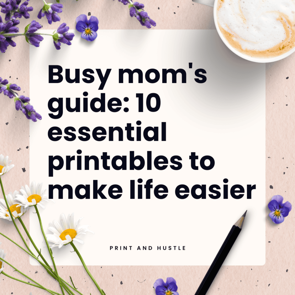 Cover image for a blog post titled "Busy mom's guide: 10 essential printables to make life easier," featuring floral decorations, a pencil, and a coffee cup on a soft background, with the title text prominently displayed.
