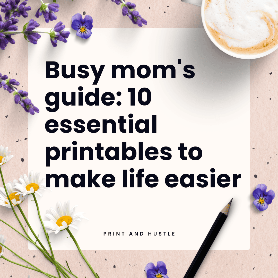 Cover image for a blog post titled "Busy mom's guide: 10 essential printables to make life easier," featuring floral decorations, a pencil, and a coffee cup on a soft background, with the title text prominently displayed.