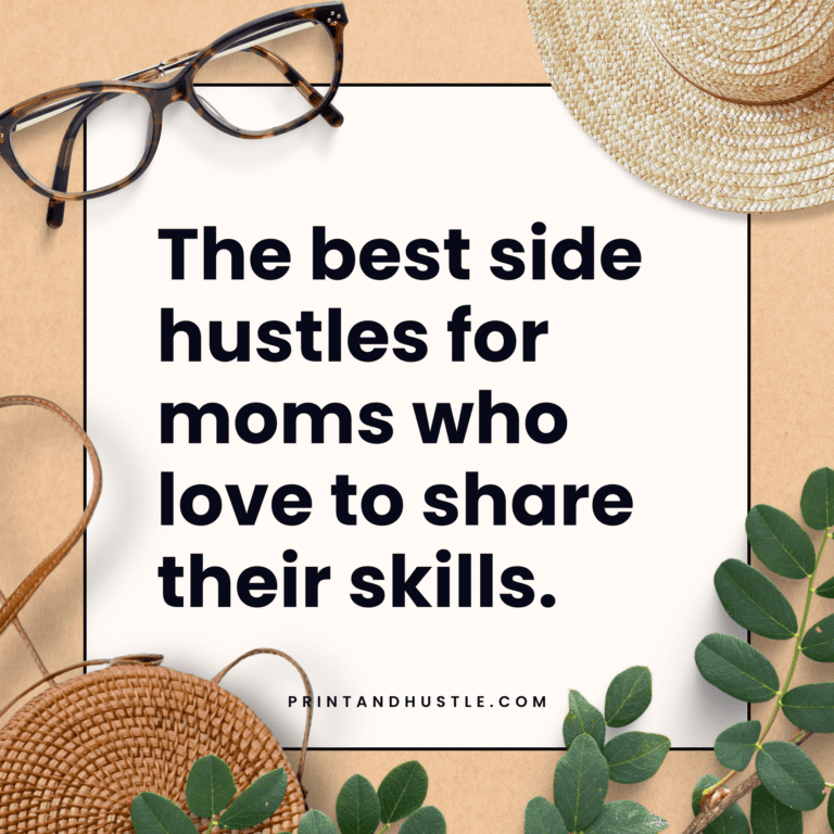 Main image for a blog post on printandhustle.com titled "Teach, Inspire, Earn: The Best Side Hustles for Moms Who Love to Share Their Skills," featuring the title on a background with glasses, a hat, and greenery.